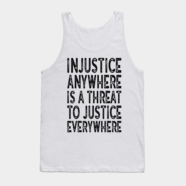 Injustice anywhere is a threat to justice everywhere Tank Top by MZeeDesigns